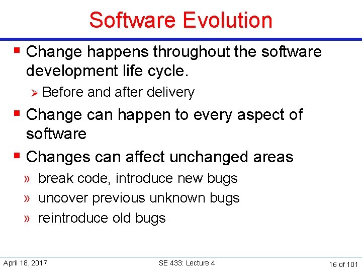 Software Evolution § Change happens throughout the software development life cycle. Ø Before and