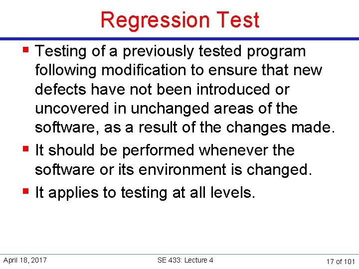 Regression Test § Testing of a previously tested program following modification to ensure that