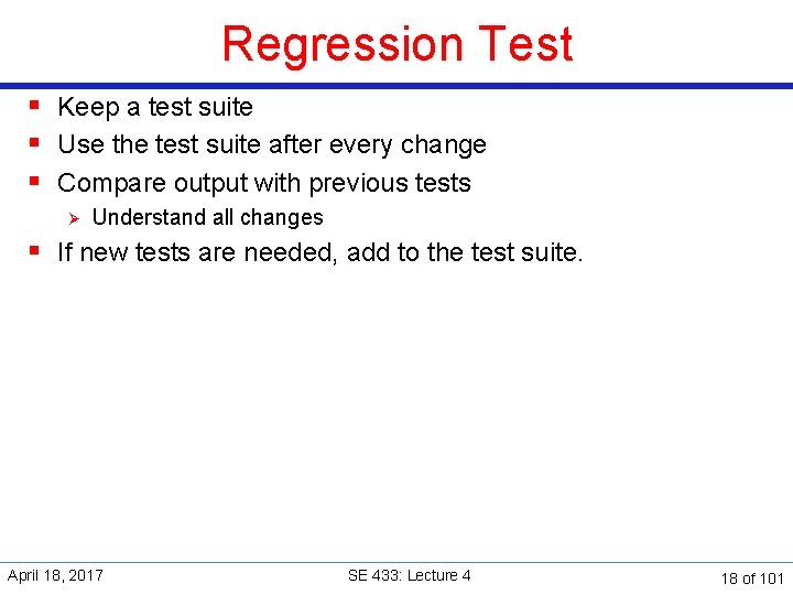 Regression Test § Keep a test suite § Use the test suite after every