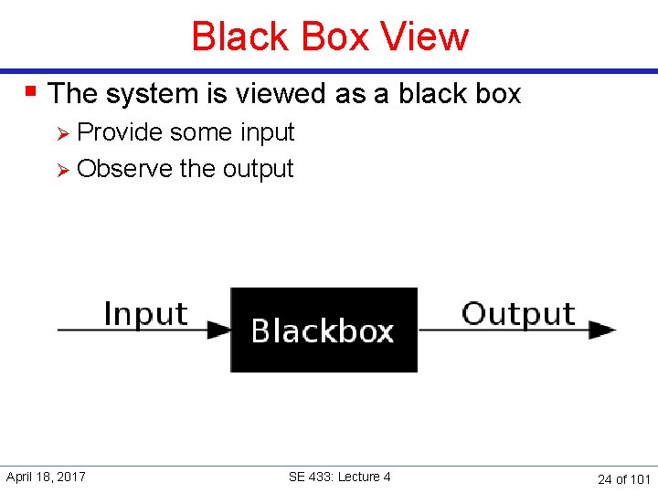 Black Box View § The system is viewed as a black box Ø Provide