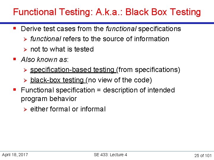 Functional Testing: A. k. a. : Black Box Testing § Derive test cases from