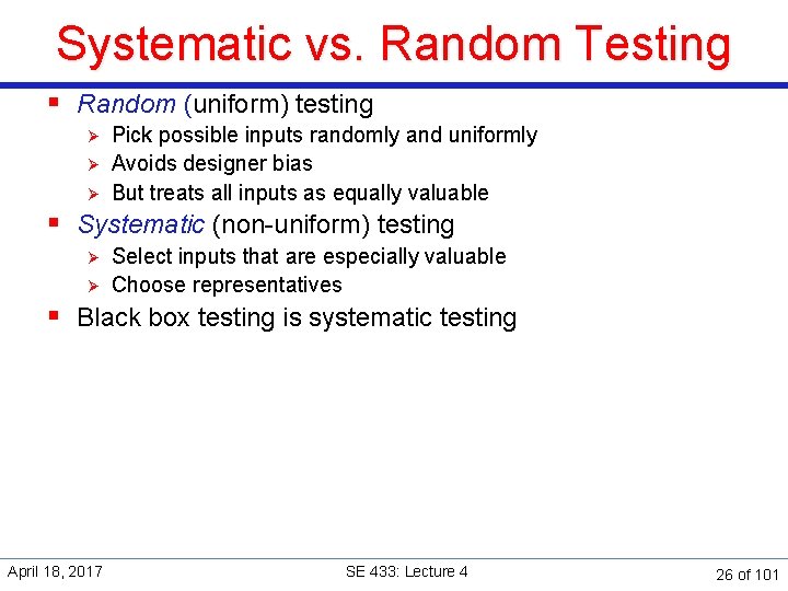 Systematic vs. Random Testing § Random (uniform) testing Ø Ø Ø Pick possible inputs