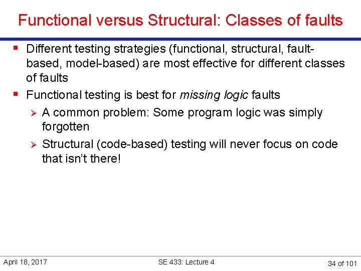 Functional versus Structural: Classes of faults § Different testing strategies (functional, structural, faultbased, model-based)