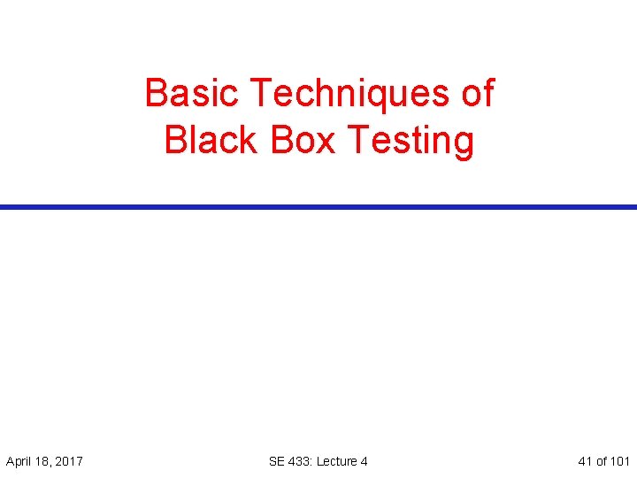 Basic Techniques of Black Box Testing April 18, 2017 SE 433: Lecture 4 41