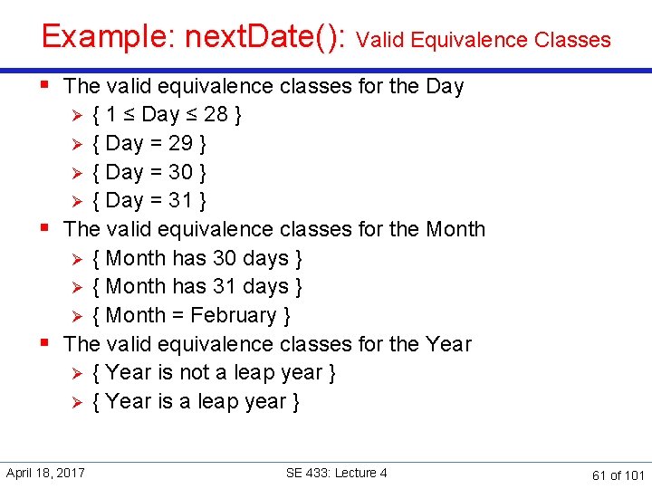 Example: next. Date(): Valid Equivalence Classes § The valid equivalence classes for the Day