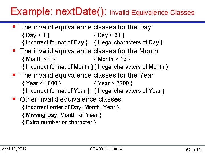 Example: next. Date(): Invalid Equivalence Classes § The invalid equivalence classes for the Day