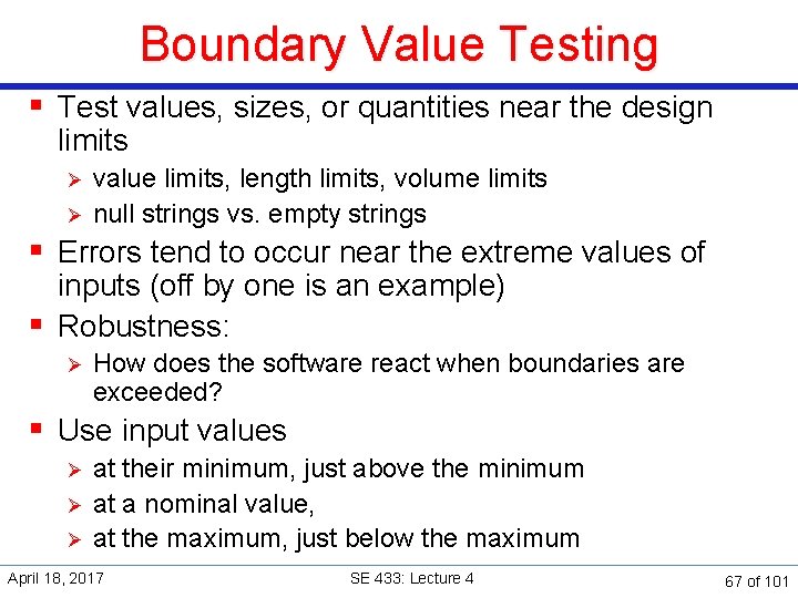 Boundary Value Testing § Test values, sizes, or quantities near the design limits Ø