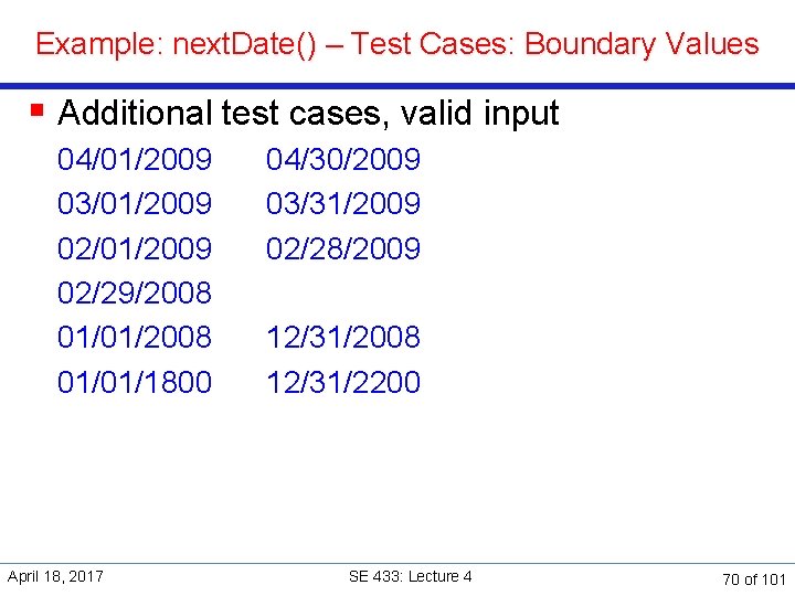 Example: next. Date() – Test Cases: Boundary Values § Additional test cases, valid input