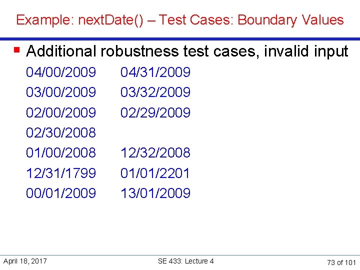 Example: next. Date() – Test Cases: Boundary Values § Additional robustness test cases, invalid