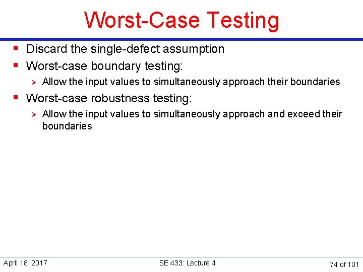 Worst-Case Testing § Discard the single-defect assumption § Worst-case boundary testing: Ø Allow the