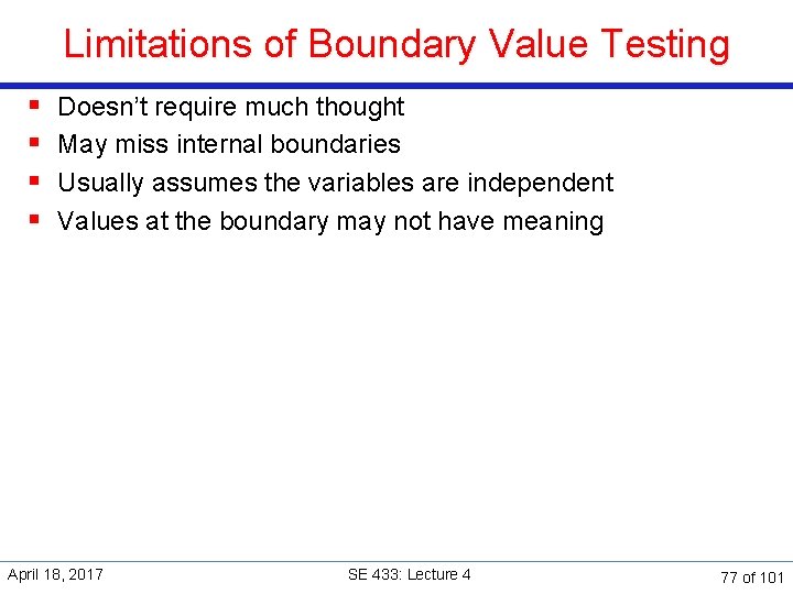 Limitations of Boundary Value Testing § § Doesn’t require much thought May miss internal