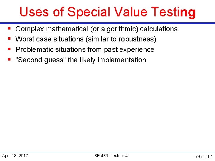 Uses of Special Value Testing § § Complex mathematical (or algorithmic) calculations Worst case