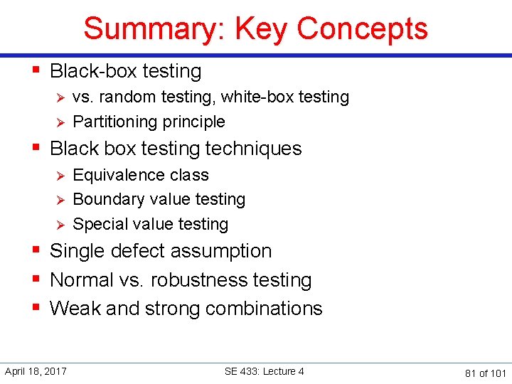 Summary: Key Concepts § Black-box testing Ø Ø vs. random testing, white-box testing Partitioning