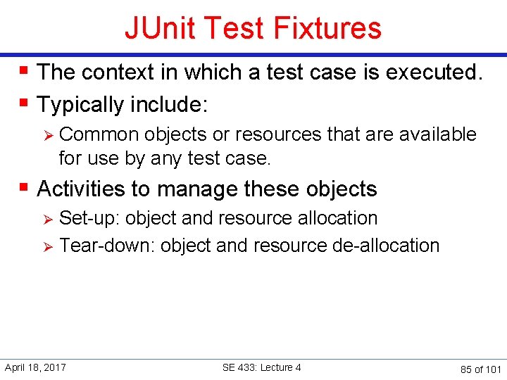 JUnit Test Fixtures § The context in which a test case is executed. §