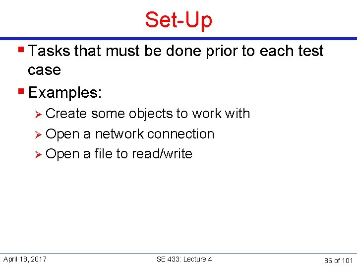 Set-Up § Tasks that must be done prior to each test case § Examples: