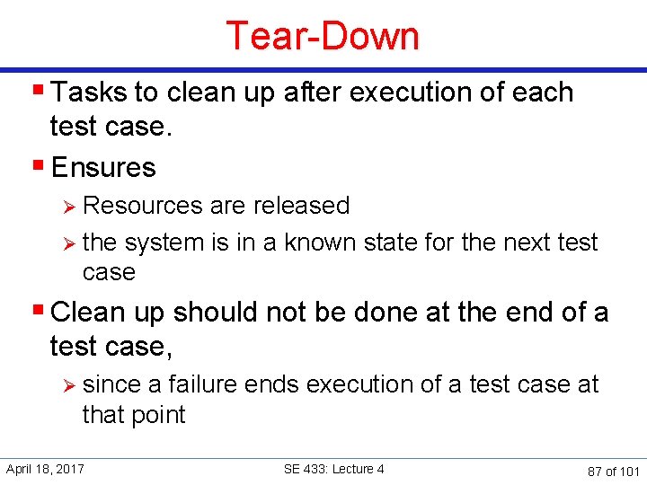 Tear-Down § Tasks to clean up after execution of each test case. § Ensures