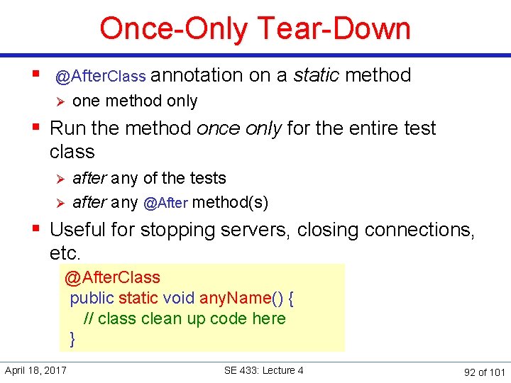 Once-Only Tear-Down § @After. Class annotation on a static method Ø one method only