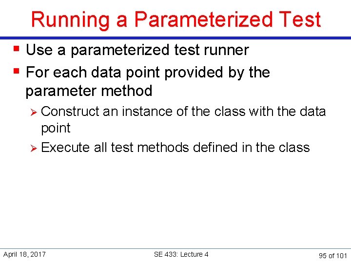 Running a Parameterized Test § Use a parameterized test runner § For each data