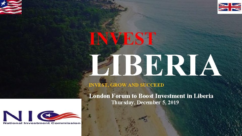 INVEST LIBERIA INVEST, GROW AND SUCCEED London Forum to Boost Investment in Liberia Thursday,