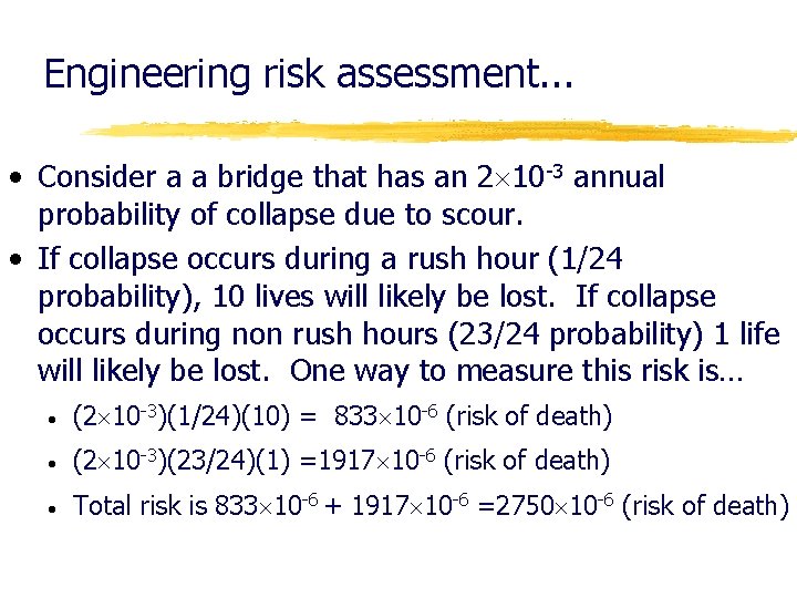 Engineering risk assessment. . . • Consider a a bridge that has an 2