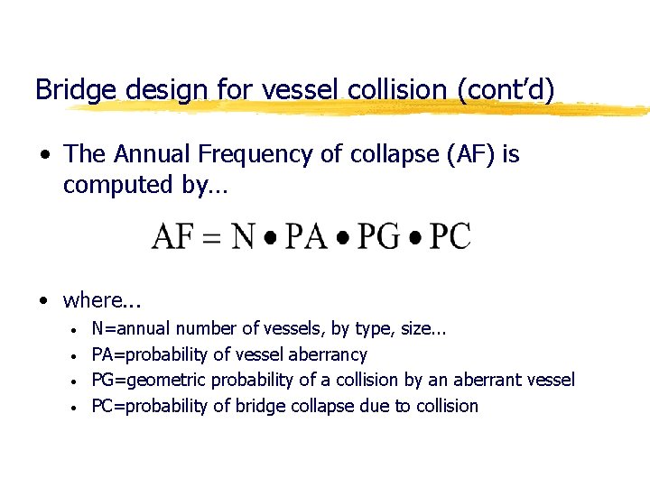 Bridge design for vessel collision (cont’d) • The Annual Frequency of collapse (AF) is