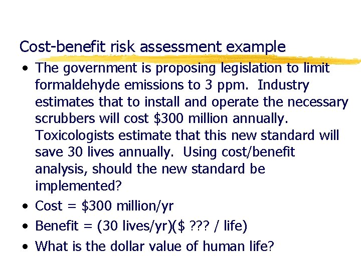 Cost-benefit risk assessment example • The government is proposing legislation to limit formaldehyde emissions