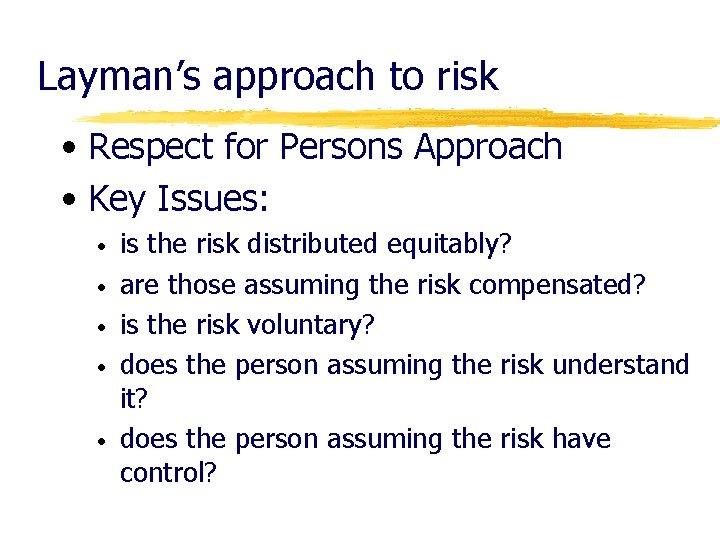 Layman’s approach to risk • Respect for Persons Approach • Key Issues: • •