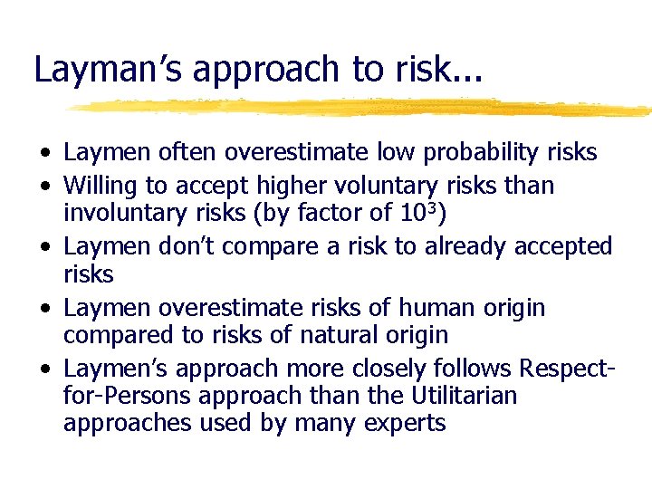 Layman’s approach to risk. . . • Laymen often overestimate low probability risks •
