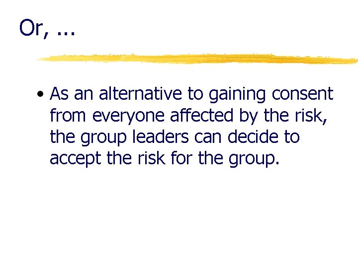 Or, . . . • As an alternative to gaining consent from everyone affected