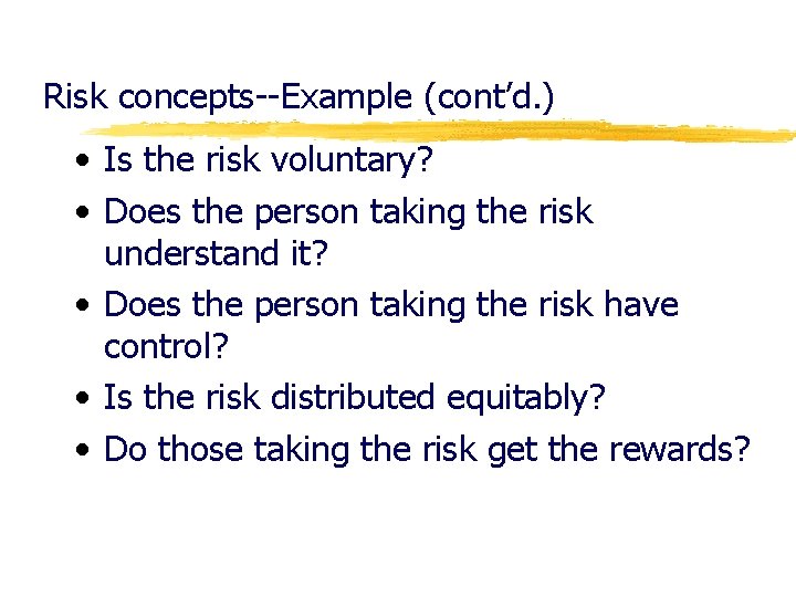 Risk concepts--Example (cont’d. ) • Is the risk voluntary? • Does the person taking