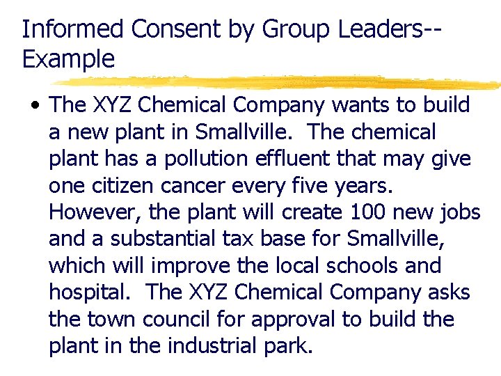 Informed Consent by Group Leaders-Example • The XYZ Chemical Company wants to build a