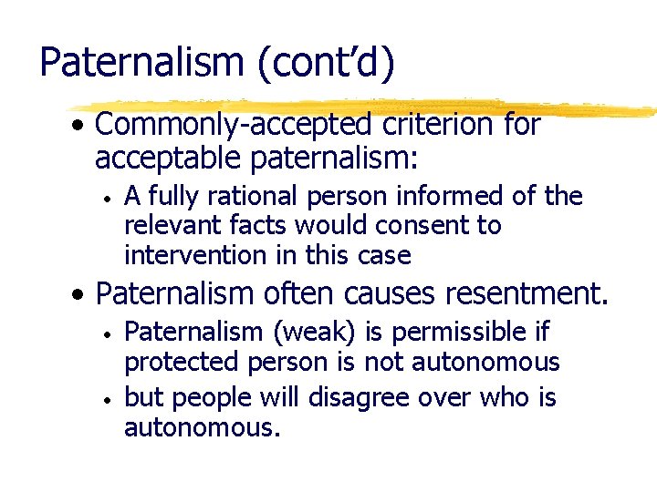 Paternalism (cont’d) • Commonly-accepted criterion for acceptable paternalism: • A fully rational person informed