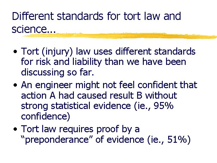Different standards for tort law and science. . . • Tort (injury) law uses