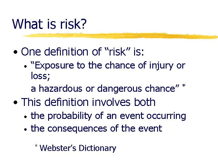 What is risk? • One definition of “risk” is: • “Exposure to the chance