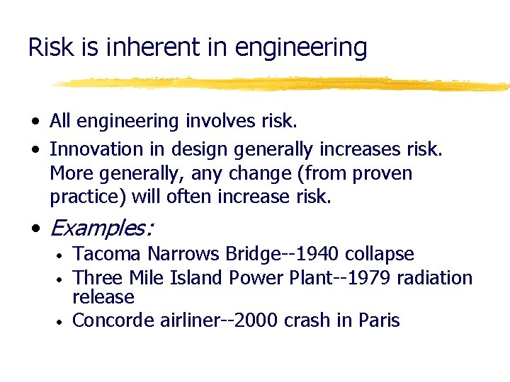 Risk is inherent in engineering • All engineering involves risk. • Innovation in design