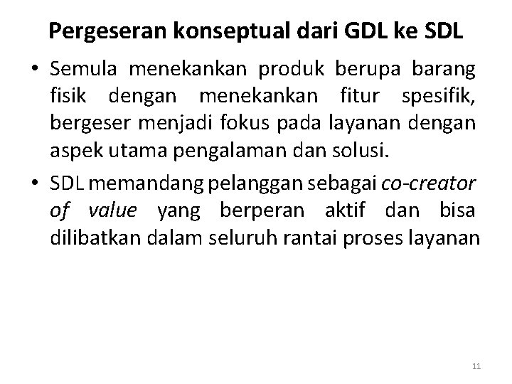 Pergeseran konseptual dari GDL ke SDL • Semula menekankan produk berupa barang fisik dengan