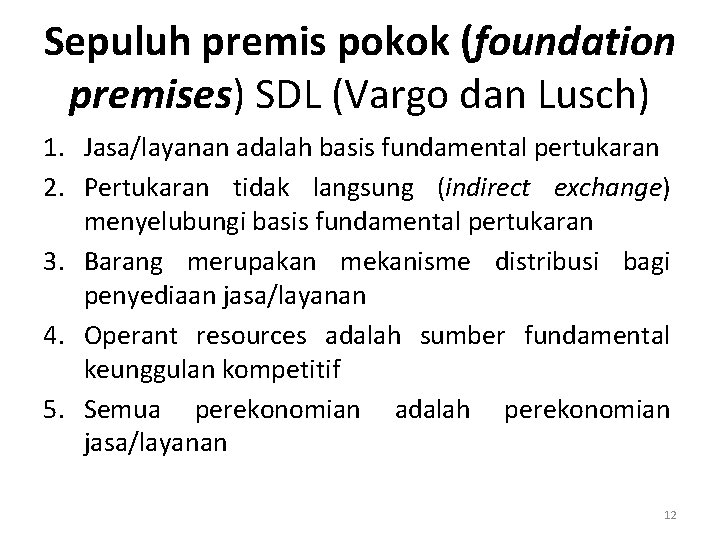 Sepuluh premis pokok (foundation premises) SDL (Vargo dan Lusch) 1. Jasa/layanan adalah basis fundamental