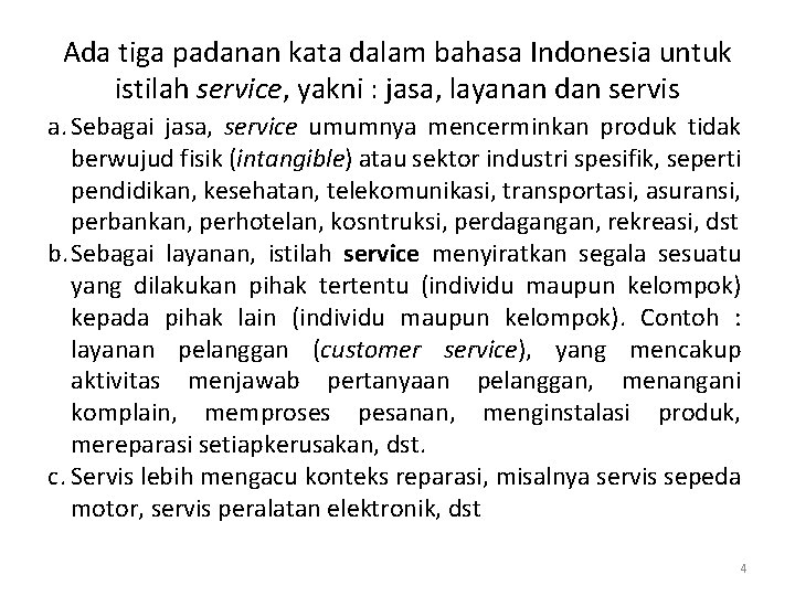 Ada tiga padanan kata dalam bahasa Indonesia untuk istilah service, yakni : jasa, layanan