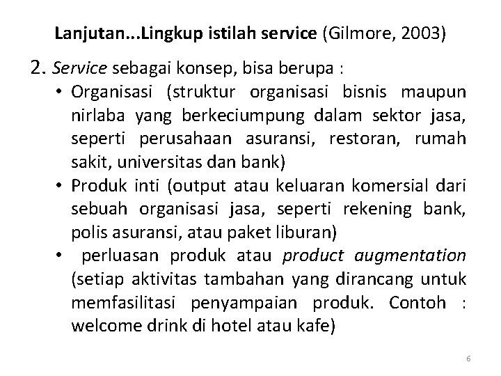 Lanjutan. . . Lingkup istilah service (Gilmore, 2003) 2. Service sebagai konsep, bisa berupa