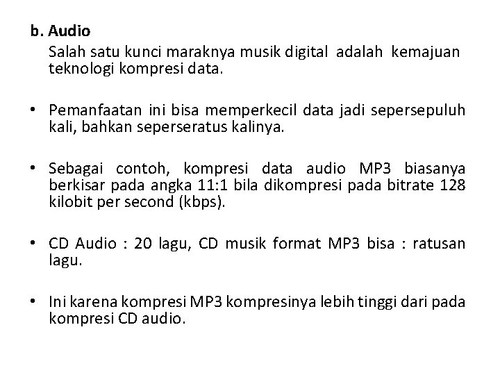 b. Audio Salah satu kunci maraknya musik digital adalah kemajuan teknologi kompresi data. •