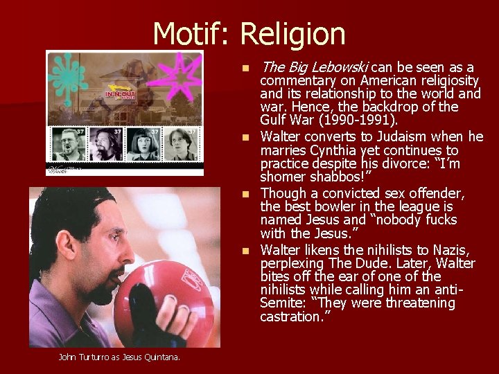 Motif: Religion n n John Turturro as Jesus Quintana. The Big Lebowski can be