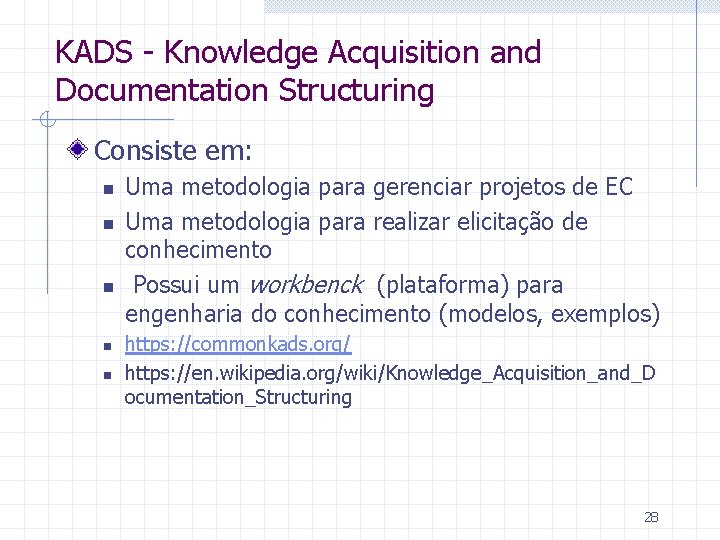 KADS - Knowledge Acquisition and Documentation Structuring Consiste em: n n n Uma metodologia