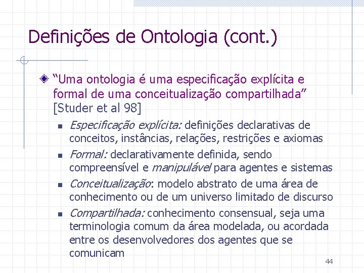 Definições de Ontologia (cont. ) “Uma ontologia é uma especificação explícita e formal de