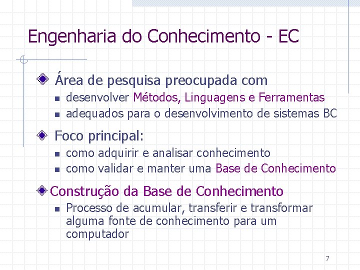 Engenharia do Conhecimento - EC Área de pesquisa preocupada com n n desenvolver Métodos,