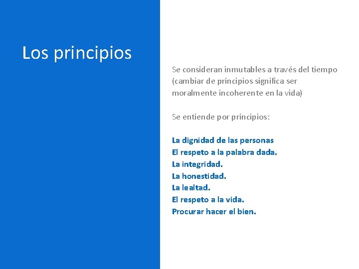 Los principios Se consideran inmutables a través del tiempo (cambiar de principios significa ser