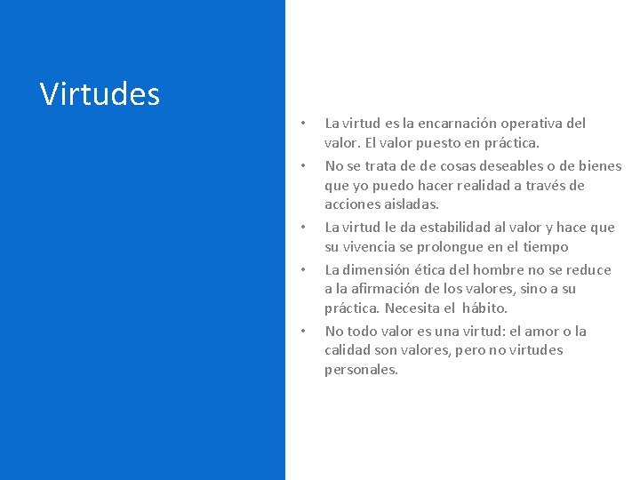 Virtudes • • • La virtud es la encarnación operativa del valor. El valor