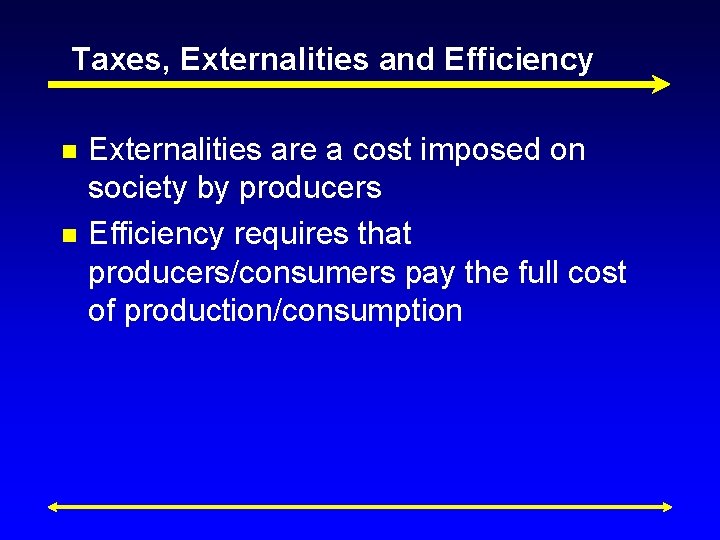 Taxes, Externalities and Efficiency n n Externalities are a cost imposed on society by