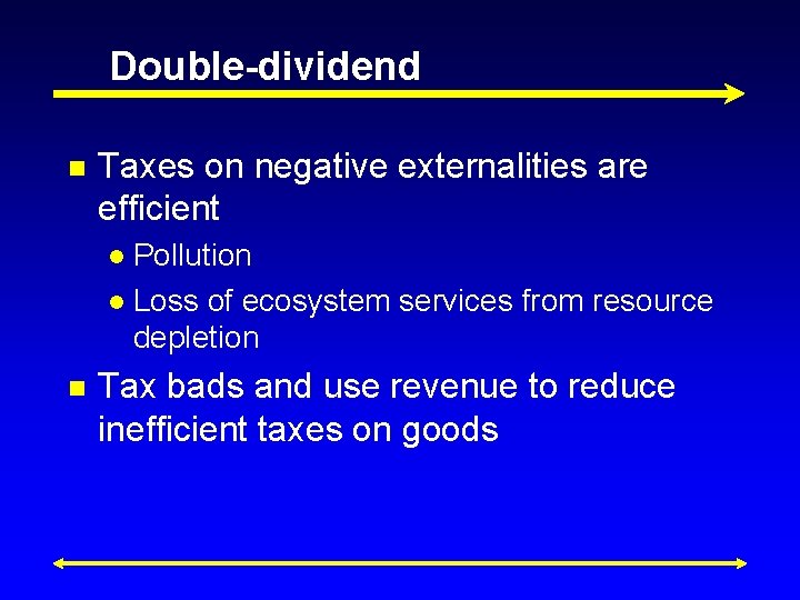 Double-dividend n Taxes on negative externalities are efficient Pollution l Loss of ecosystem services