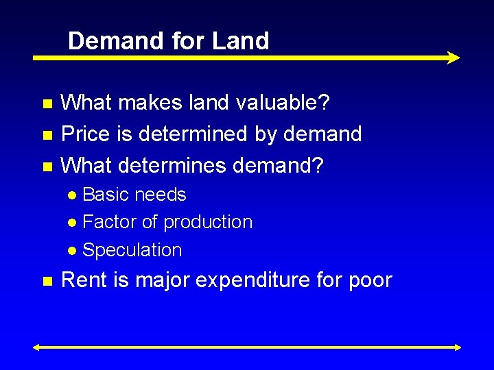 Demand for Land n n n What makes land valuable? Price is determined by