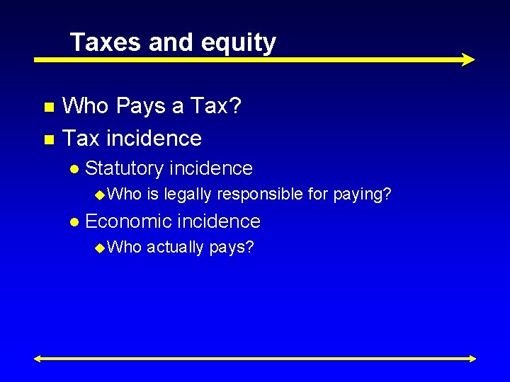Taxes and equity n n Who Pays a Tax? Tax incidence l Statutory incidence